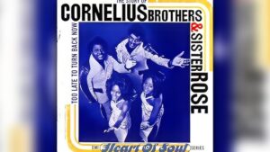 Cornelius Brothers & Sister Rose – “Too Late To Turn Back Now” (1972)