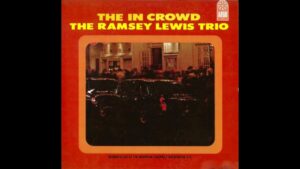 The Ramsey Lewis Trio – “The ‘In’ Crowd” (1965)